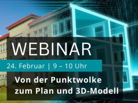 Webinar-Ankündigung: 24. Februar, 9–10 Uhr. Thema: Von der Punktwolke zum Plan und 3D-Modell.